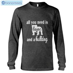 Bulldog All I Need Is Love And A Bulldog T-Shirt Long Sleeve Tee Product Photo 7