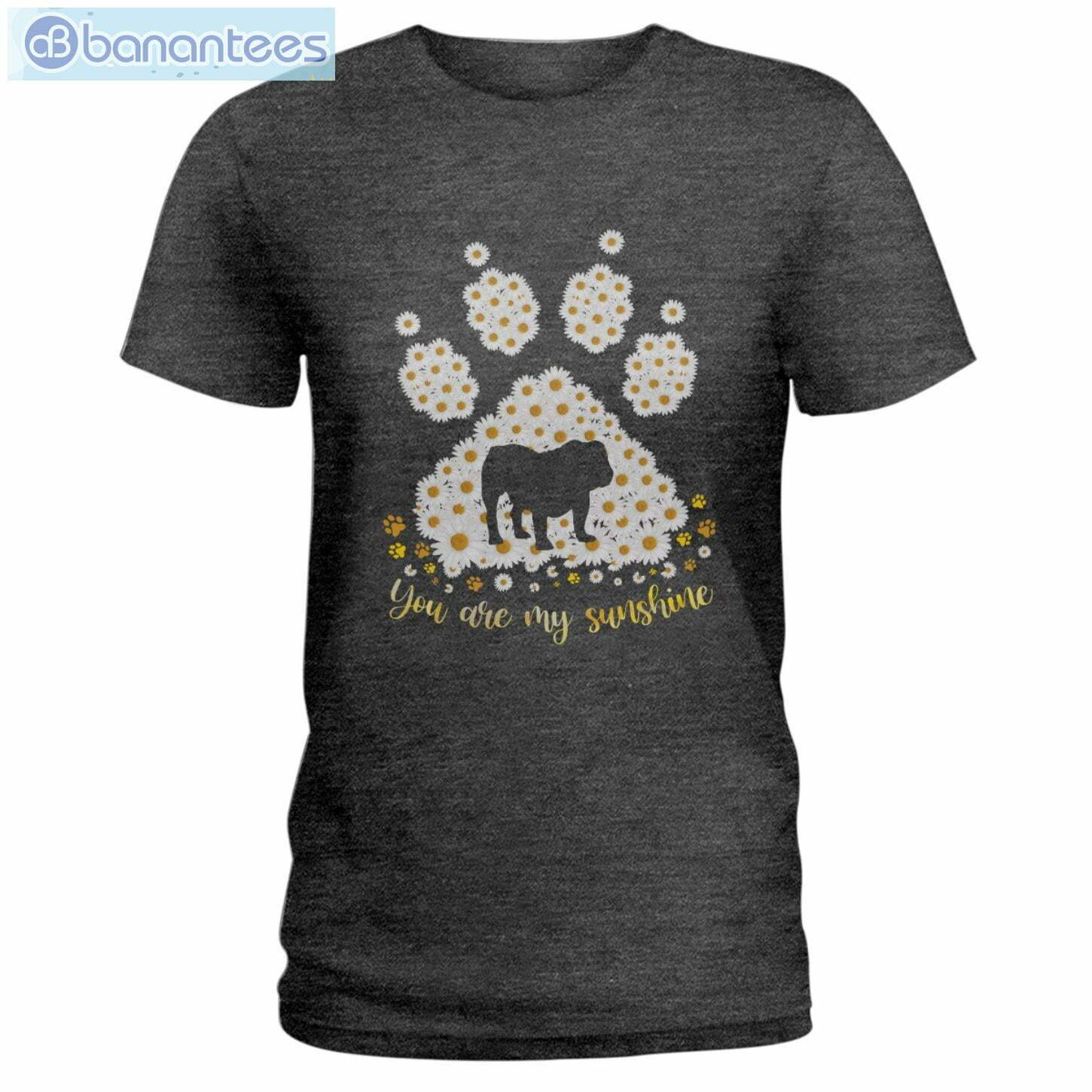 Bulldog Daisy You Are My Sunshine T-Shirt Long Sleeve Tee Bulldog Daisy You Are My Sunshine T-Shirt Long Sleeve Tee Product Photo 3