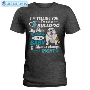 Bulldog I'm A Baby And Mom Is Always Right T-Shirt Long Sleeve Tee Product Photo 3