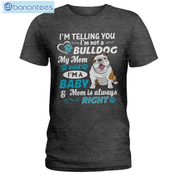 Bulldog I'm A Baby And Mom Is Always Right T-Shirt Long Sleeve Tee Product Photo 3