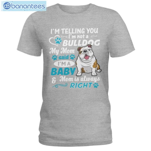 Bulldog I'm A Baby And Mom Is Always Right T-Shirt Long Sleeve Tee Product Photo 4