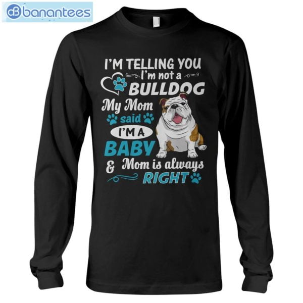 Bulldog I'm A Baby And Mom Is Always Right T-Shirt Long Sleeve Tee Product Photo 6