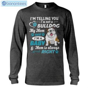 Bulldog I'm A Baby And Mom Is Always Right T-Shirt Long Sleeve Tee Product Photo 7