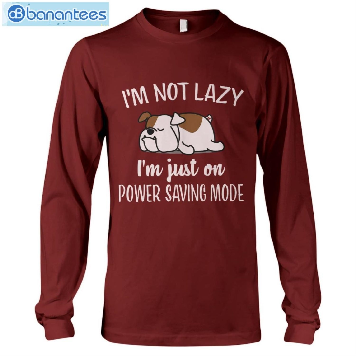 Bulldog Im Not Lazy I'm Just On Power Saving Mode T-Shirt Long Sleeve Tee Bulldog Im Not Lazy I'm Just On Power Saving Mode T-Shirt Long Sleeve Tee Product Photo 9