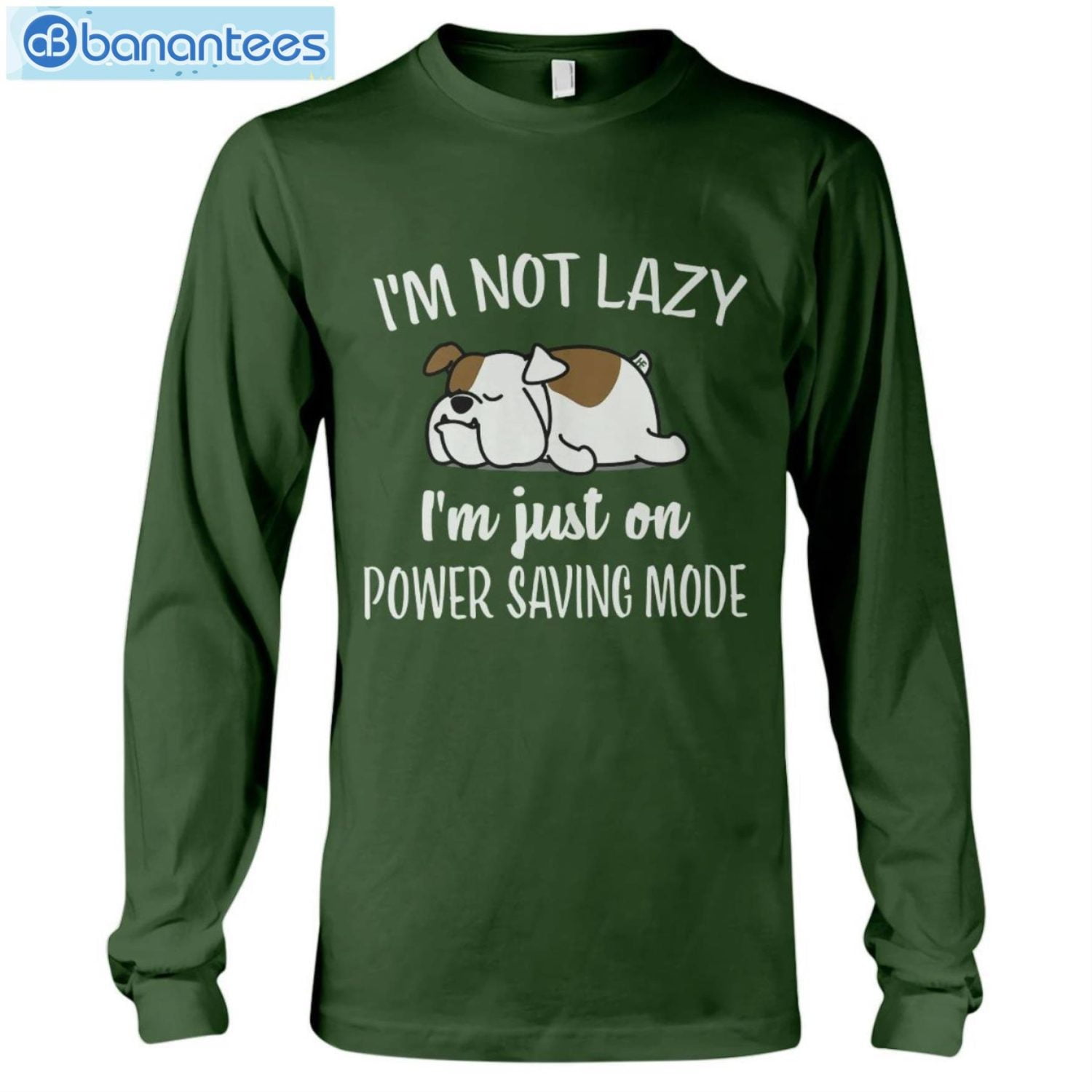 Bulldog Im Not Lazy I'm Just On Power Saving Mode T-Shirt Long Sleeve Tee Bulldog Im Not Lazy I'm Just On Power Saving Mode T-Shirt Long Sleeve Tee Product Photo 10