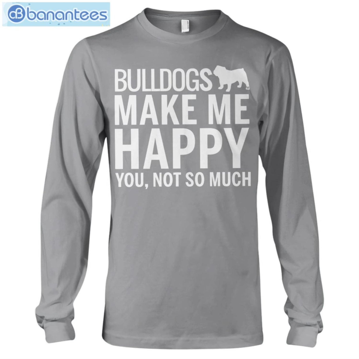 Bulldog Makes Me Happy T-Shirt Long Sleeve Tee Bulldog Makes Me Happy T-Shirt Long Sleeve Tee Product Photo 8