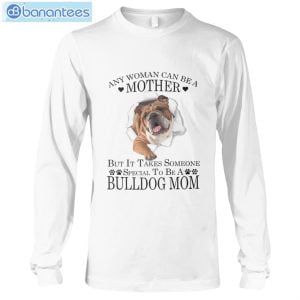 Bulldog Mom Any Woman Can Be A Mother T-Shirt Long Sleeve Tee Product Photo 6