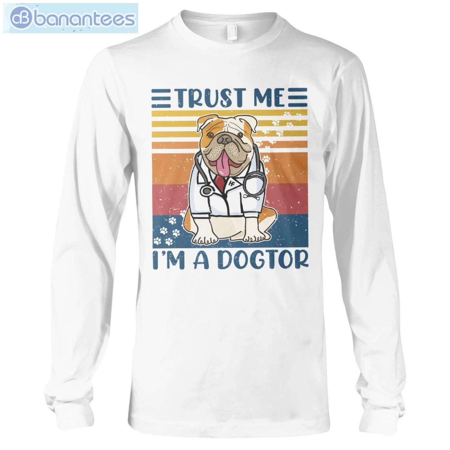 Bulldog Trust Me I'm A Dogtor T-Shirt Long Sleeve Tee Bulldog Trust Me I'm A Dogtor T-Shirt Long Sleeve Tee Product Photo 6
