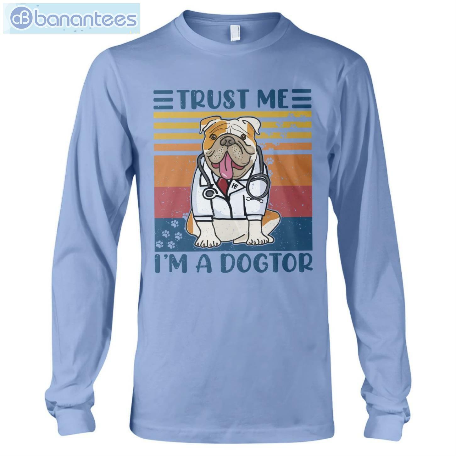 Bulldog Trust Me I'm A Dogtor T-Shirt Long Sleeve Tee Bulldog Trust Me I'm A Dogtor T-Shirt Long Sleeve Tee Product Photo 9