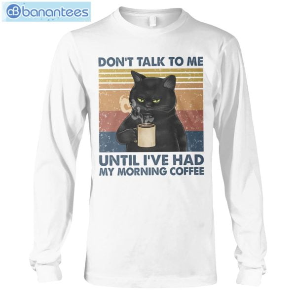 Cat Don't Talk To Me Until I've Had My Morning Coffee T-Shirt Long Sleeve Tee Product Photo 6
