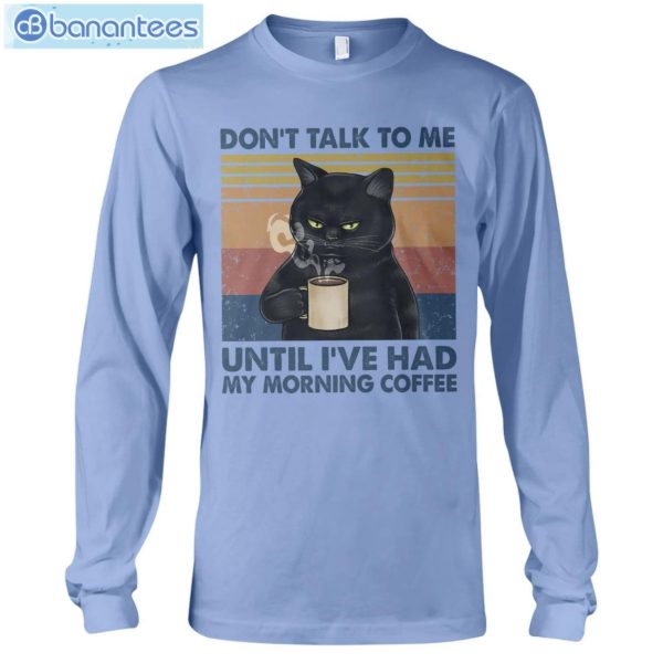 Cat Don't Talk To Me Until I've Had My Morning Coffee T-Shirt Long Sleeve Tee Product Photo 10