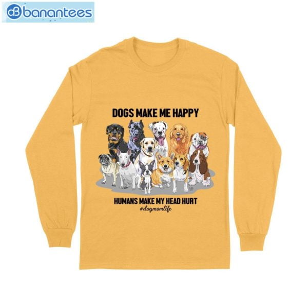 Dog Make Me Happy- Dog Mom Life T-Shirt Long Sleeve Tee Product Photo 8