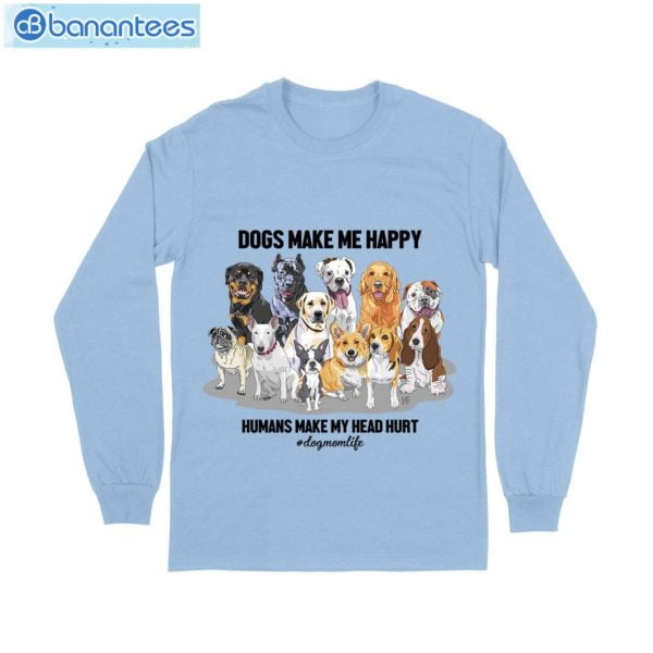 Dog Make Me Happy- Dog Mom Life T-Shirt Long Sleeve Tee Product Photo 10