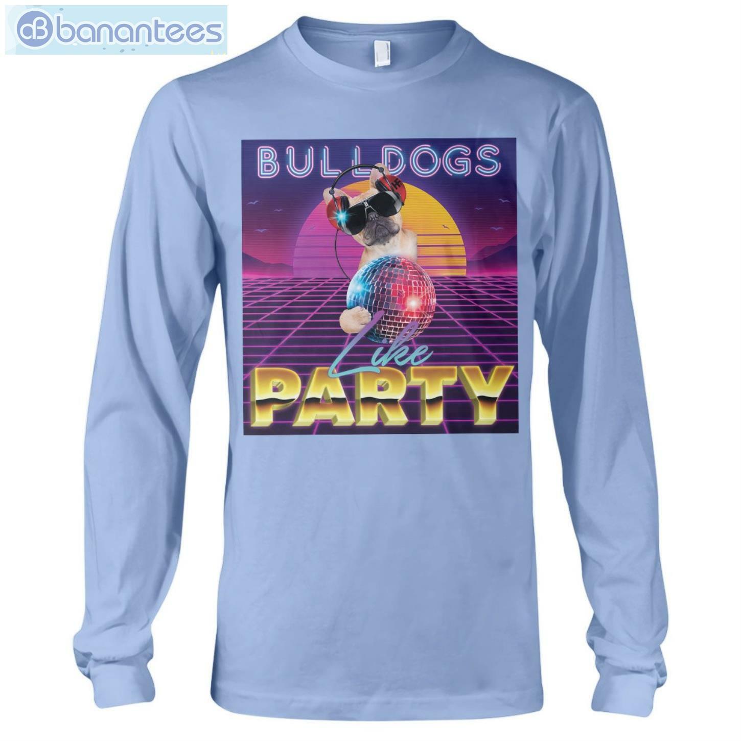 Dog Party Bulldogs Like Party Retro T-Shirt Long Sleeve Tee Dog Party Bulldogs Like Party Retro T-Shirt Long Sleeve Tee Product Photo 8