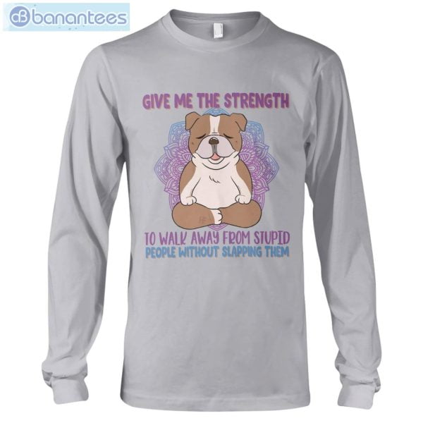 Give Me The Strength To Walk Away Yoga Dogs Bulldogs Long Sleeve T-Shirt Product Photo 3
