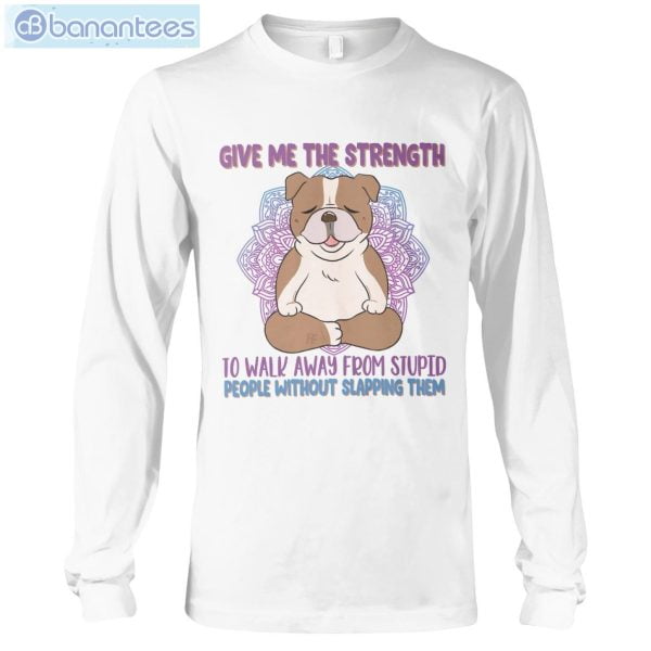 Give Me The Strength To Walk Away Yoga Dogs Bulldogs Long Sleeve T-Shirt Product Photo 1