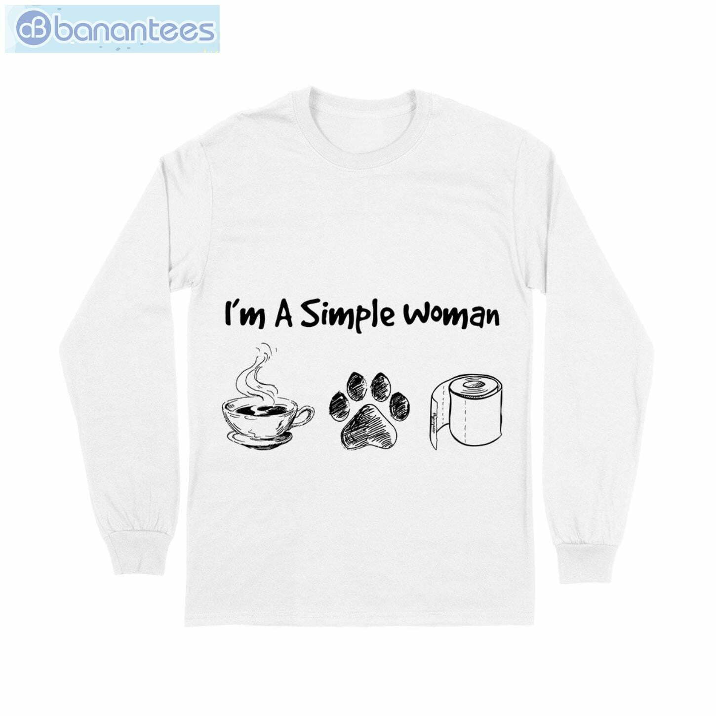 I Am Simple Woman Tea Dog And Toilet Paper T-Shirt Long Sleeve Tee I Am Simple Woman Tea Dog And Toilet Paper T-Shirt Long Sleeve Tee Product Photo 6