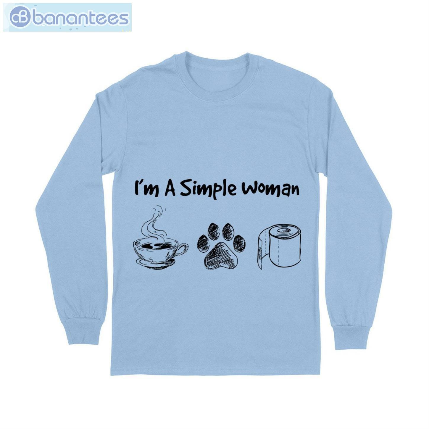 I Am Simple Woman Tea Dog And Toilet Paper T-Shirt Long Sleeve Tee I Am Simple Woman Tea Dog And Toilet Paper T-Shirt Long Sleeve Tee Product Photo 8