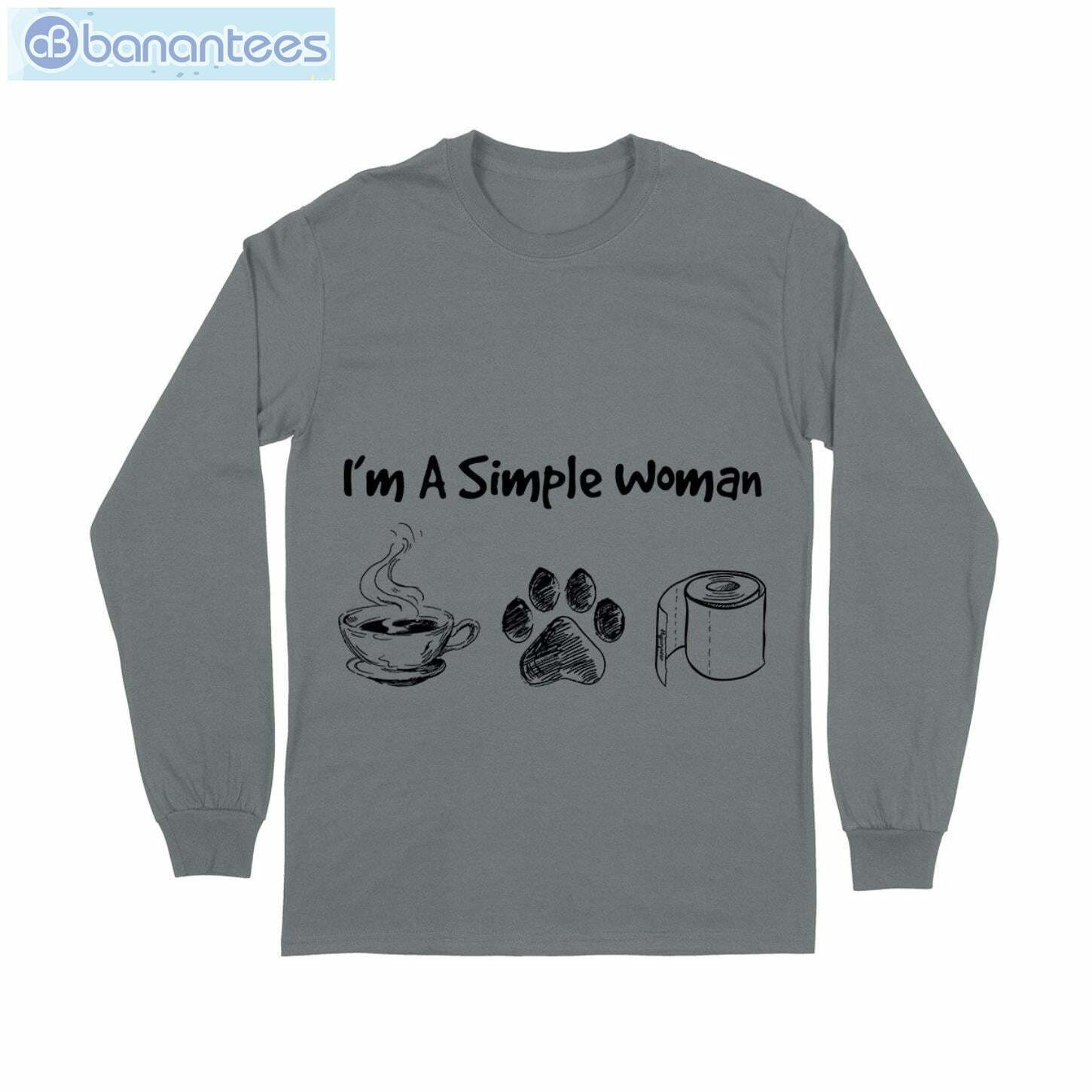 I Am Simple Woman Tea Dog And Toilet Paper T-Shirt Long Sleeve Tee I Am Simple Woman Tea Dog And Toilet Paper T-Shirt Long Sleeve Tee Product Photo 10