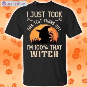 I Just Took A Dna Test Turns Out I'm 100 Percent That Witch Halloween T-Shirt Product Photo 1