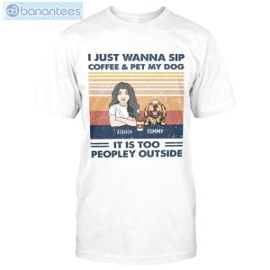 I Just Wanna Sip Coffee & Pet My Dog Custom Shirt Classic T-Shirt Product Photo 1