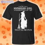 I'm A Michigan Girl Underestimate Me That'll Be Fun Witch Halloween T-Shirt Product Photo 1