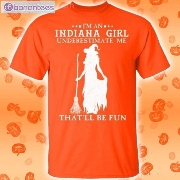 I'm An Indiana Girl Underestimate Me That'll Be Fun Witch Halloween T-Shirt Product Photo 2