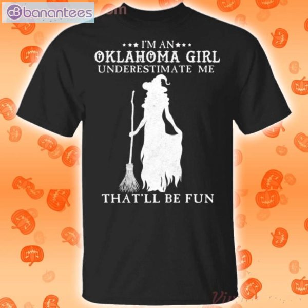 I'm An Oklahoma Girl Underestimate Me That'll Be Fun Witch Halloween T-Shirt Product Photo 1