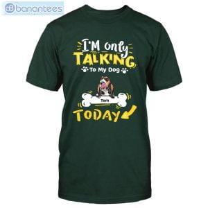 I'm Only Talking To My Dog Today Custom Shirt Classic T-Shirt Product Photo 4