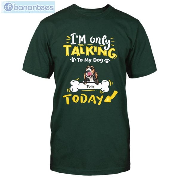 I'm Only Talking To My Dog Today Custom Shirt Classic T-Shirt Product Photo 4