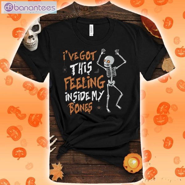 I've Got This Feeling Inside My Bones Halloween T-Shirt Product Photo 1