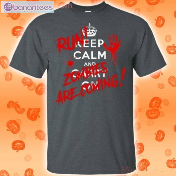 Keep Calm And Carry On Run Zombie Are Coming Halloween Funny T-Shirt Product Photo 2