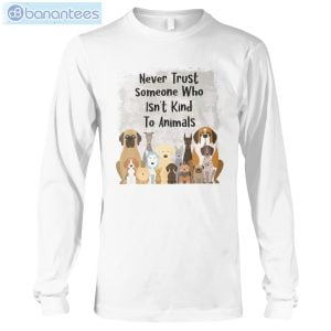 never trust someone who isnt kind to animals dog t shirt long sleeve tee 3 300x300 image Never Trust Someone Who Isn't Kind To Animals Dog T-Shirt Long Sleeve Tee Product Photo 4