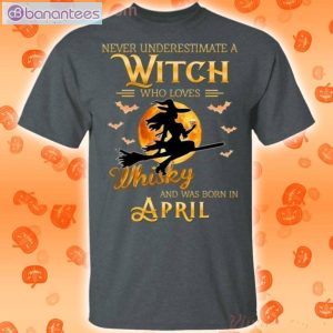 Never Underestimate An April Witch Who Loves Whisky Birthday Halloween T-Shirt Product Photo 2