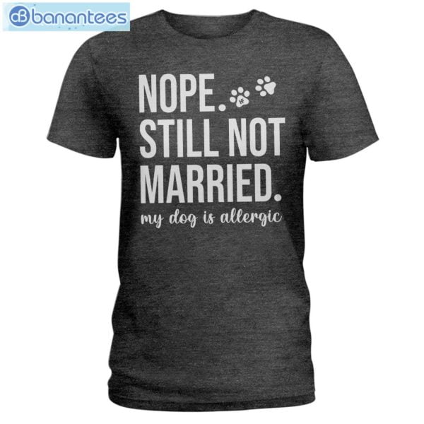 Nope Still Not Married My Dog Is Allergic T-Shirt Long Sleeve Tee Product Photo 2