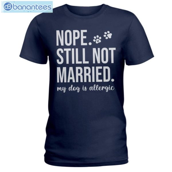 Nope Still Not Married My Dog Is Allergic T-Shirt Long Sleeve Tee Product Photo 4