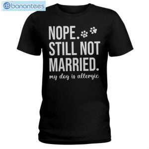 Nope Still Not Married My Dog Is Allergic T-Shirt Long Sleeve Tee Product Photo 1