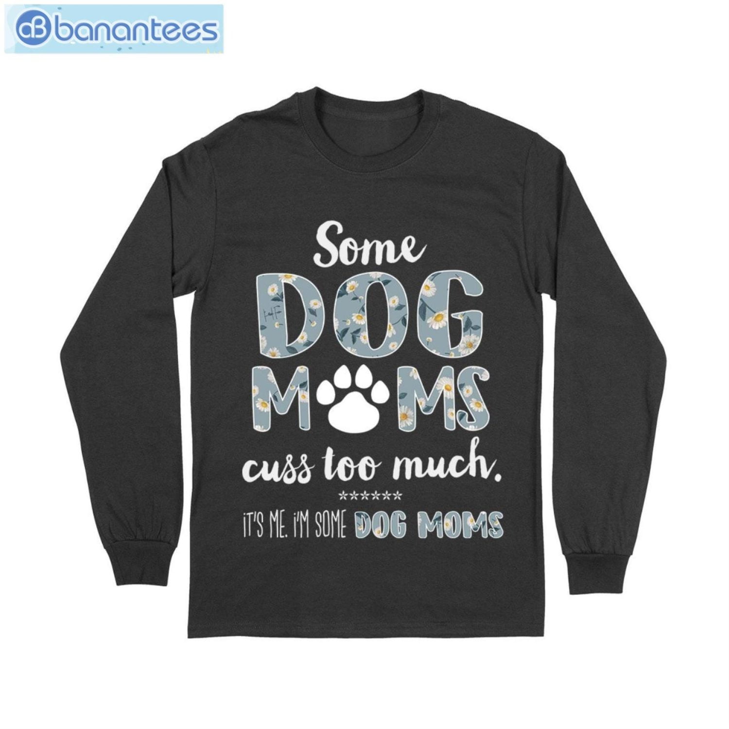 Some Dog Mom Cuss Too Much T-Shirt Long Sleeve Tee Some Dog Mom Cuss Too Much T-Shirt Long Sleeve Tee Product Photo 6