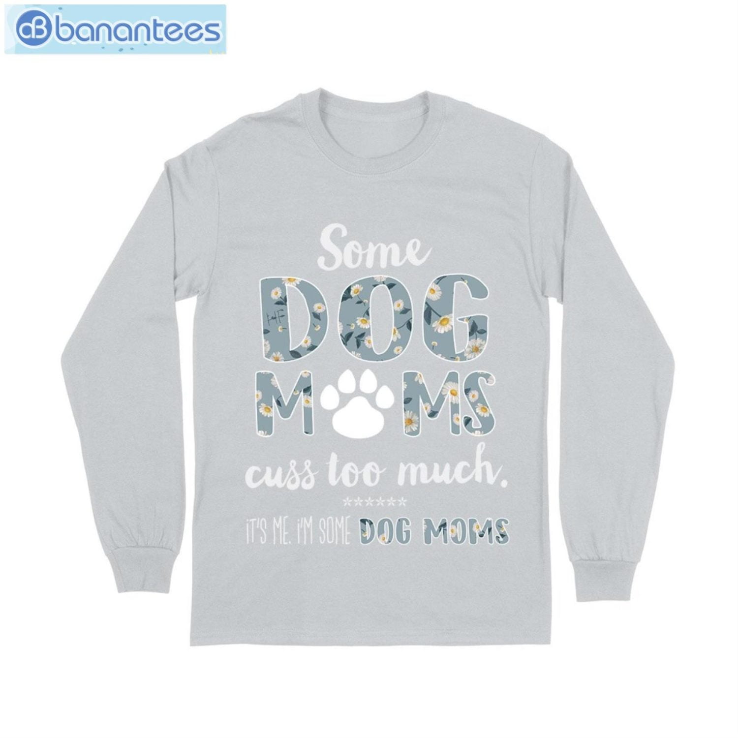 Some Dog Mom Cuss Too Much T-Shirt Long Sleeve Tee Some Dog Mom Cuss Too Much T-Shirt Long Sleeve Tee Product Photo 8