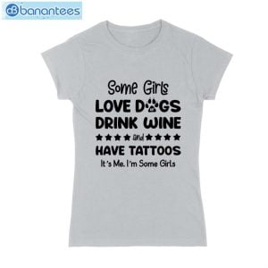 Some Girl Love Dogs Drink Wine And Have Tattoos T-Shirt Long Sleeve Tee Product Photo 2