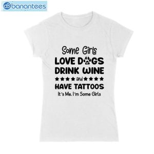 Some Girl Love Dogs Drink Wine And Have Tattoos T-Shirt Long Sleeve Tee Product Photo 1