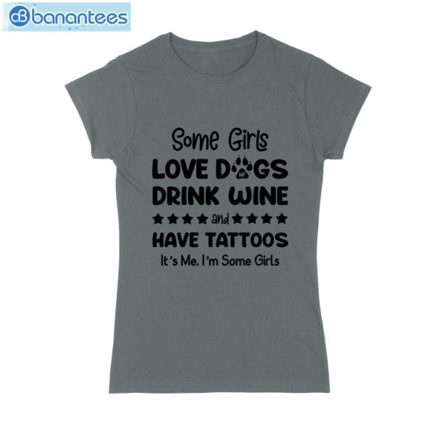 Some Girl Love Dogs Drink Wine And Have Tattoos T-Shirt Long Sleeve Tee Product Photo 5