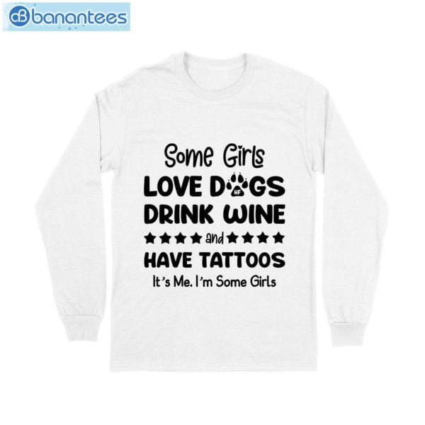 Some Girl Love Dogs Drink Wine And Have Tattoos T-Shirt Long Sleeve Tee Product Photo 6