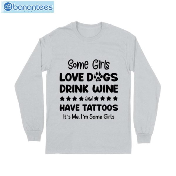 Some Girl Love Dogs Drink Wine And Have Tattoos T-Shirt Long Sleeve Tee Product Photo 7