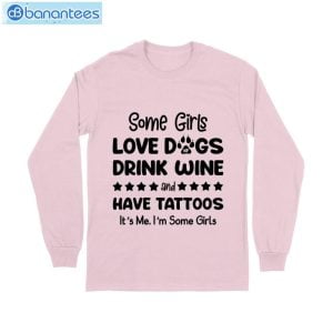 Some Girl Love Dogs Drink Wine And Have Tattoos T-Shirt Long Sleeve Tee Product Photo 8