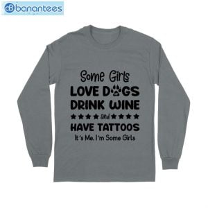 Some Girl Love Dogs Drink Wine And Have Tattoos T-Shirt Long Sleeve Tee Product Photo 10