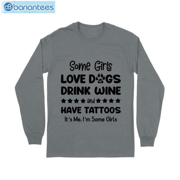 Some Girl Love Dogs Drink Wine And Have Tattoos T-Shirt Long Sleeve Tee Product Photo 10