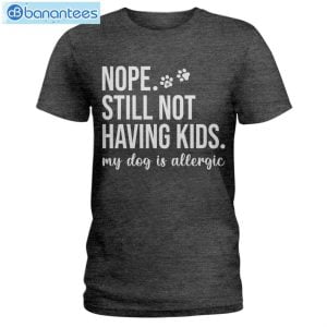 Still Not Having Kids My Dog Is Allergic Long Sleeve T-Shirt Product Photo 2