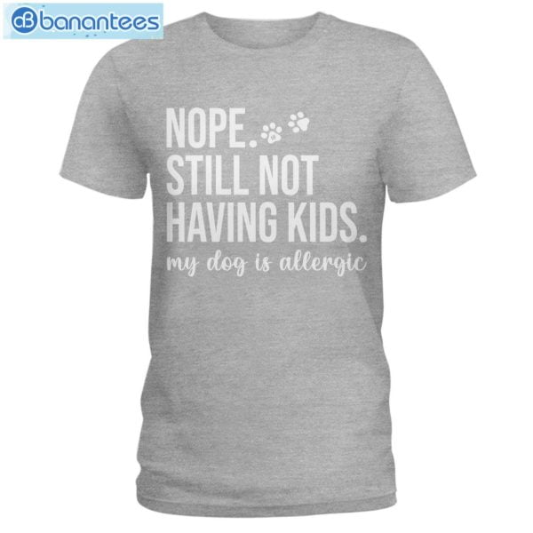 Still Not Having Kids My Dog Is Allergic Long Sleeve T-Shirt Product Photo 5