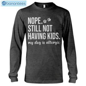 Still Not Having Kids My Dog Is Allergic Long Sleeve T-Shirt Product Photo 7